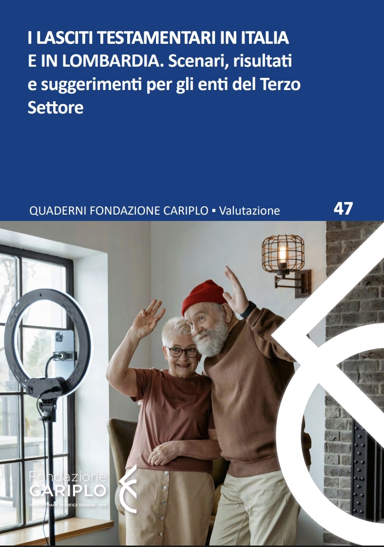 I LASCITI TESTAMENTARI IN ITALIA E IN LOMBARDIA| Scenari, risultati e suggerimenti per gli enti del Terzo Settore – Quaderno n.47